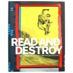 Read and Destroy Skateboarding Through a British Lens 1978-1995